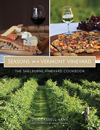 Seasons in a Vermont Vineyard  The Shelburne Vineyard Cookbook [Hardcover]