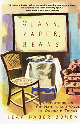 Glass, Paper, Beans Revolutions on the Nature and Value of Ordinary Things [Paperback]