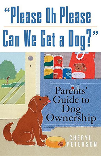 Please, Oh Please Can We Get A Dog Parents' Guide to Dog Ownership [Paperback]