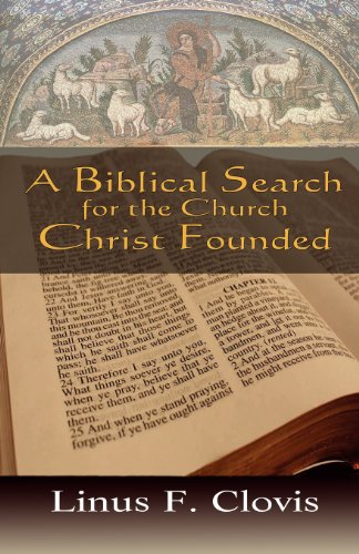 A Biblical Search For The Church Christ Founded [Paperback]
