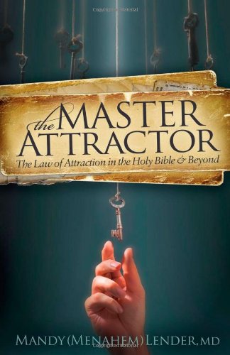 The Master Attractor The Law of Attraction in the Holy Bible and Beyond [Paperback]