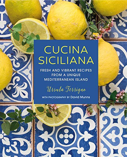 Cucina Siciliana Fresh and vibrant recipes from a unique Mediterranean island [Hardcover]