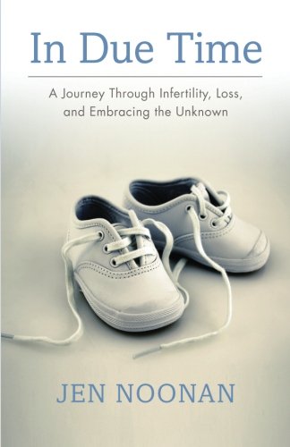 In Due Time A Journey Through Infertility, Loss, And Embracing The Unknown [Paperback]