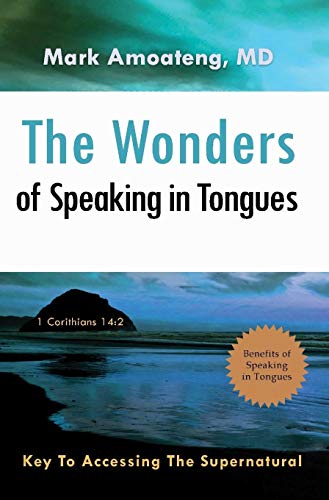 The Wonders Of Speaking In Tongues Key To Accessing The Supernatural [Hardcover]