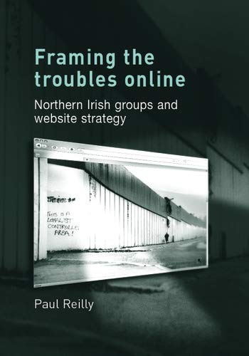 Framing the Troubles Online Northern Irish groups and website strategy [Hardcover]
