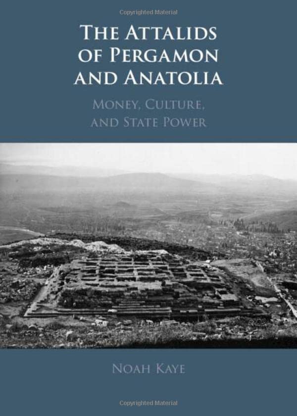 The Attalids of Pergamon and Anatolia Money, Culture, and State Power [Hardcover]