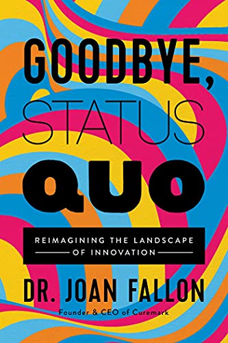Goodbye, Status Quo Reimagining the Landscape of Innovation [Hardcover]