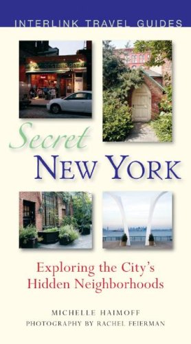 Secret New York Exploring the City&39s Hidden Neighborhoods [Paperback]