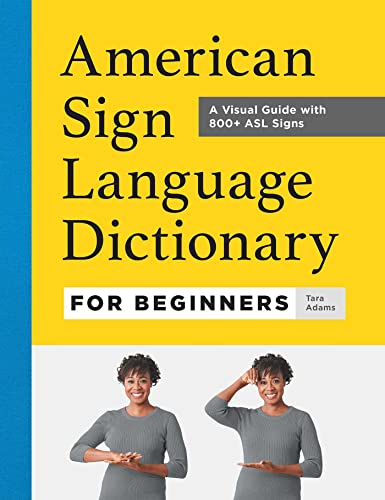 American Sign Language Dictionary for Beginners A Visual Guide with 800+ ASL Si [Paperback]