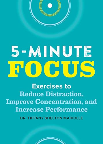 Five-Minute Focus Exercises to Reduce Distraction, Improve Concentration, and I [Paperback]