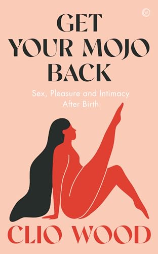 Get Your Mojo Back Sex, Pleasure and Intimacy After Birth&ampnbsp [Paperback]