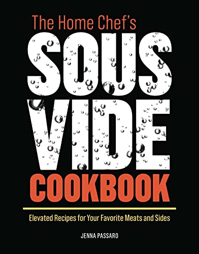 The Home Chef&39s Sous Vide Cookbook Elevated Recipes for Your Favorite Meats [Paperback]