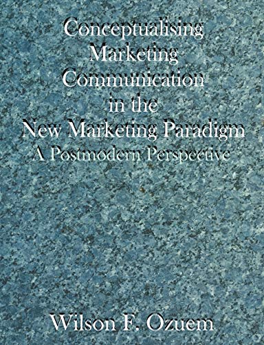 Conceptualising Marketing Communication In The New Marketing Paradigm A Postmod [Paperback]