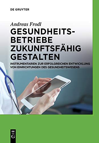 Gesundheitsbetriebe Zukunftsfhig Gestalten  Instrumentarien Zur Erfolgreichen  [Paperback]