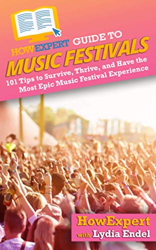 HowExpert Guide to Music Festivals  101 Tips to Survive, Thrive, and Have the M [Paperback]