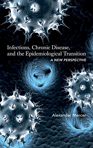 Infections, Chronic Disease, and the Epidemiological Transition A New Perspecti [Hardcover]