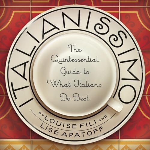 Italianissimo The Quintessential Guide to What Italians Do Best [Hardcover]