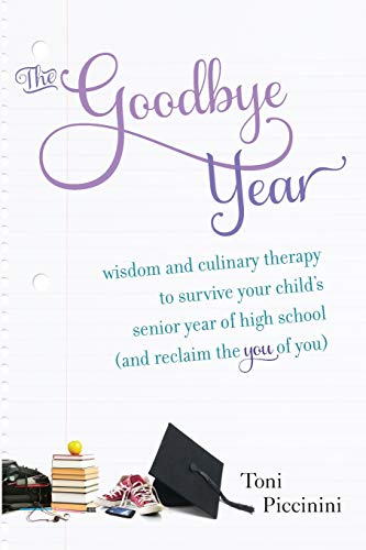 The Goodbye Year Wisdom and Culinary Therapy to Survive Your Child&39s Senior [Paperback]