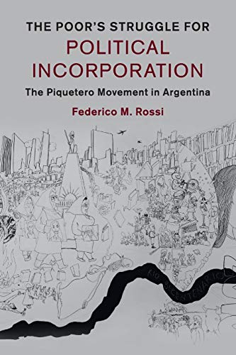 The Poor's Struggle for Political Incorporation The Piquetero Movement in Argen [Paperback]