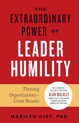 The Extraordinary Power of Leader Humility Thriving Organizations &amp Great R [Hardcover]