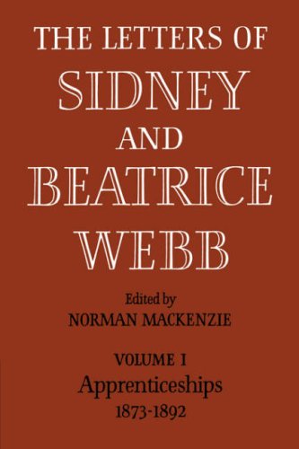 The Letters of Sidney and Beatrice Webb Volume 1, Apprenticeships 1873-1892 [Paperback]