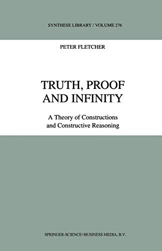 Truth, Proof and Infinity A Theory of Constructive Reasoning [Paperback]