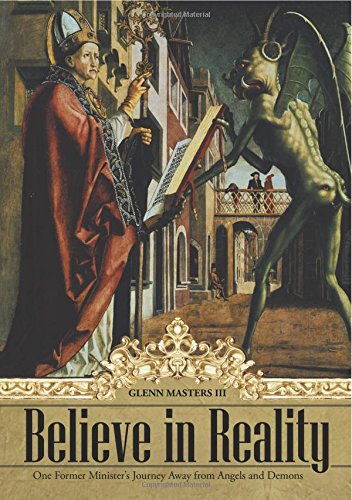 Believe In Reality One Former Minister's Journey Away From Angels And Demons [Paperback]