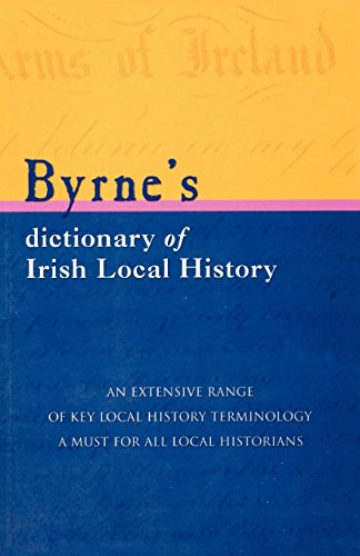 Byrne's Dictionary Of Irish Local History From Earliest Times To C. 1900 [Paperback]