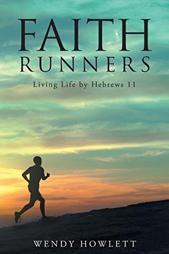 Faith Runners Living Life By Hebrews 11 [Paperback]