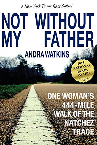 Not Without My Father One Woman's 444-Mile Walk Of The Natchez Trace [Paperback]