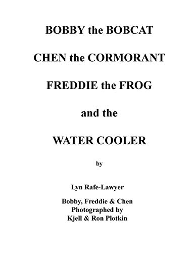 Bobby the Bobcat Chen the Cormorant Freddie the Frog and the Water Cooler [Paperback]