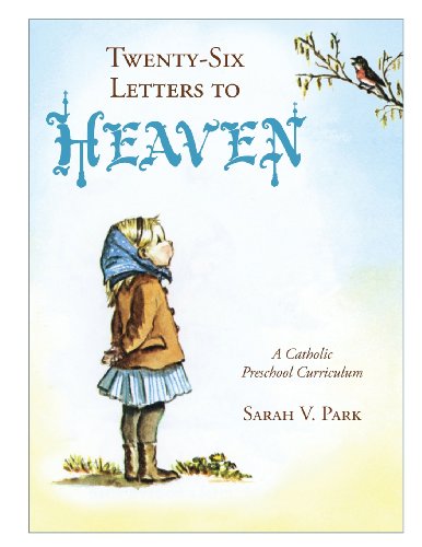 Twenty-Six Letters To Heaven A Catholic Preschool Curriculum [Paperback]