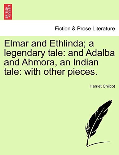 Elmar and Ethlinda a Legendary Tale  And Adalba and Ahmora, an Indian Tale [Paperback]