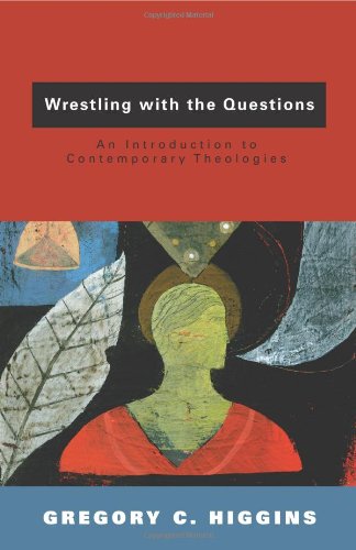 Wrestling With The Questions An Introduction To Contemporary Theologies [Paperback]
