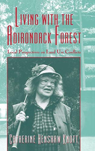 Living with the Adirondack Forest  Local Perspectives on Land-Use Conflicts [Hardcover]