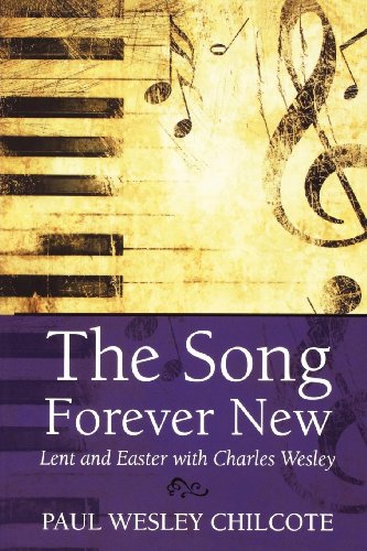 The Song Forever New Lent And Easter With Charles Wesley [Paperback]