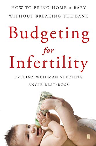 Budgeting for Infertility How to Bring Home a Baby Without Breaking the Bank [Paperback]