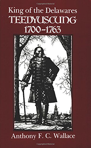 King Of The Delawares Teedyuscung, 1700-1763 (iroquois And Their Neighbors) [Paperback]