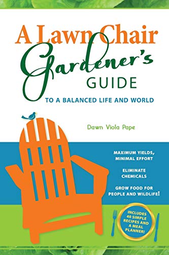 A Lawn Chair Gardener's Guide To A Balanced Life And World [Paperback]