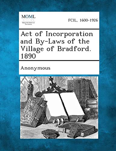 Act of Incorporation and by-Laws of the Village of Bradford. 1890 [Paperback]
