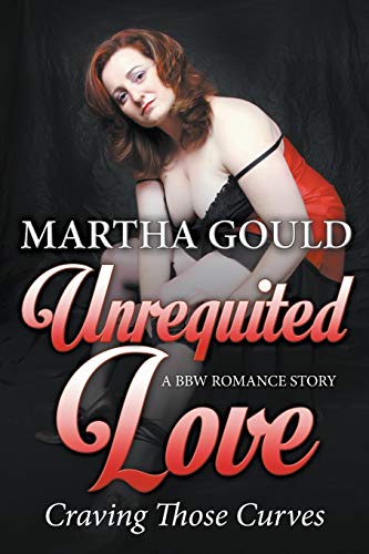 Unrequited Love Craving Those Curves A Bbw Romance Story [Paperback]