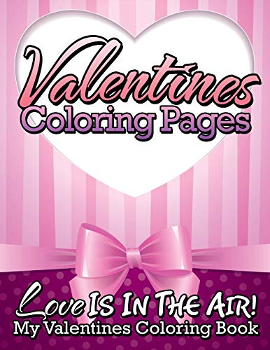 Valentines Coloring Pages (Love Is in the Air - My Valentines Coloring Book) [Paperback]