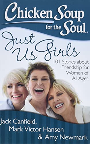 Chicken Soup for the Soul Just Us Girls 101 Stories about Friendship for Women [Paperback]
