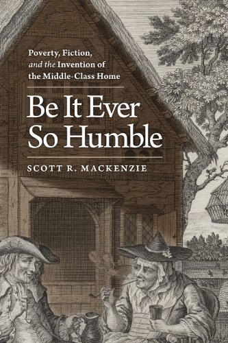 Be It Ever So Humble Poverty, Fiction, And The Invention Of The Middle-Class Ho [Hardcover]