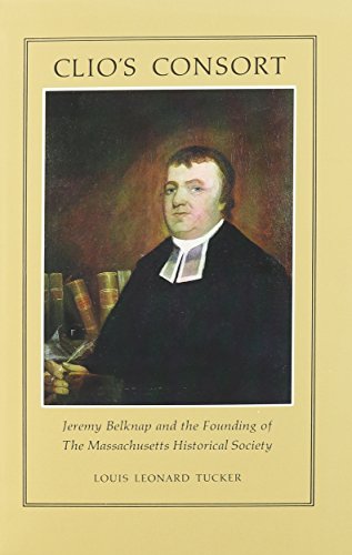 Clio's Consort Jeremy Belknap and the Founding of the Massachusetts Historical  [Hardcover]