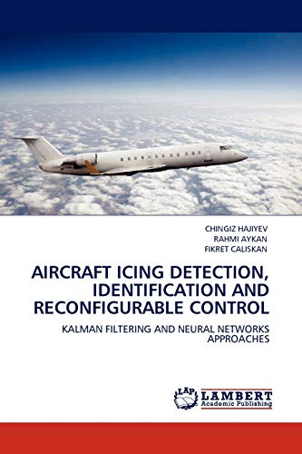 Aircraft Icing Detection, Identification And Reconfigurable Control Kalman Filt [Paperback]