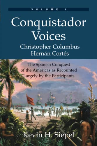 Conquistador Voices (vol I) The Spanish Conquest Of The Americas As Recounted L [Paperback]
