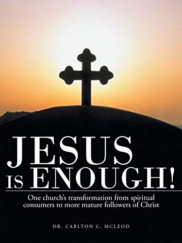 Jesus Is Enough  One Church's Transformation from Spiritual Consumers to More  [Paperback]