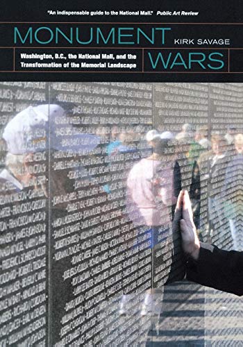Monument Wars Washington, D.C.,  the National Mall, and the Transformation of t [Paperback]