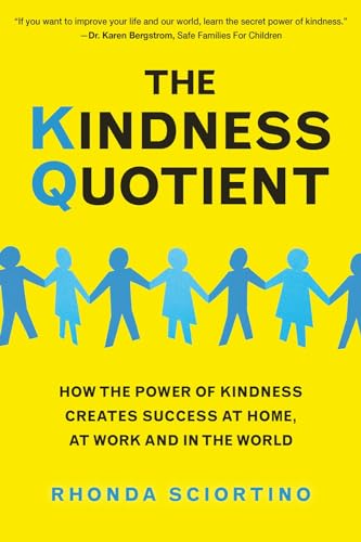 The Kindness Quotient How the Power of Kindness Creates Success at Home, At Wor [Paperback]